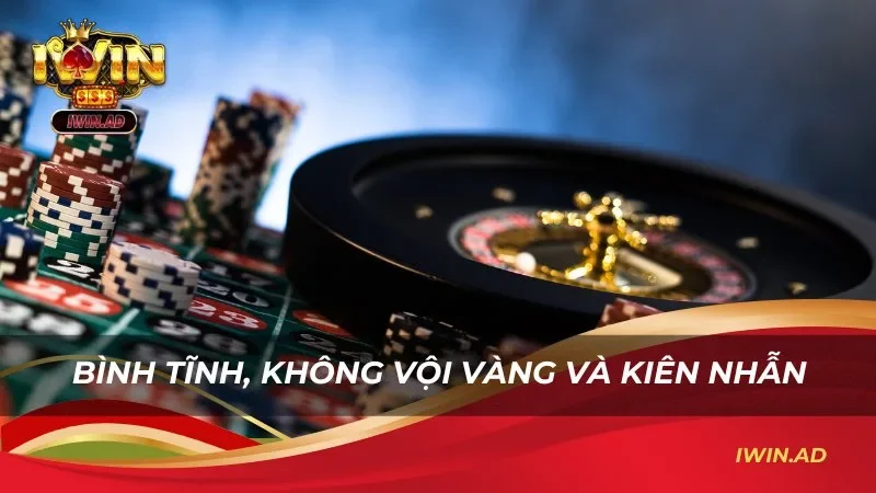 Bình tĩnh, không vội vàng và kiên nhẫn