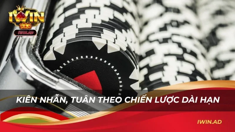 Kiên nhẫn, tuân theo chiến lược dài hạn