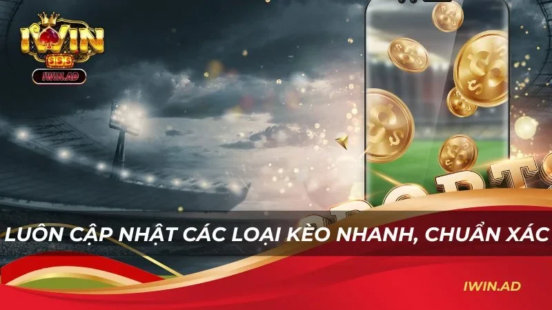 Luôn cập nhật các loại kèo nhanh, chuẩn xác nhất
