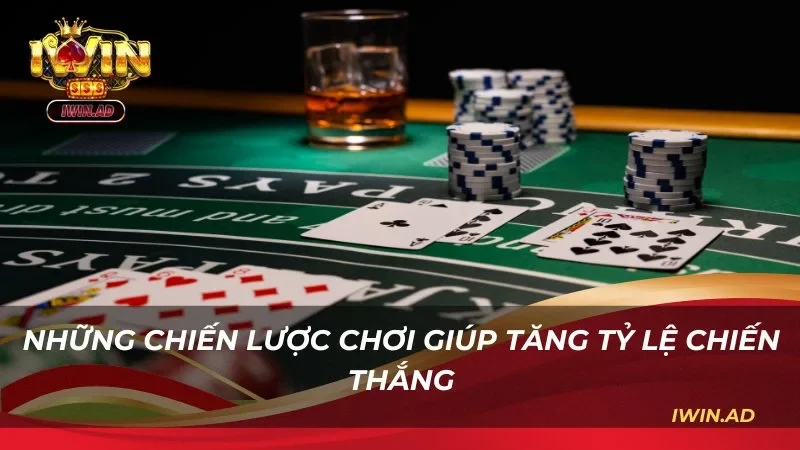 Những chiến lược chơi giúp tăng tỷ lệ thắng