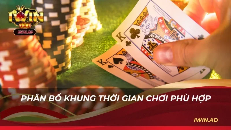 Phân bổ khung thời gian chơi phù hợp