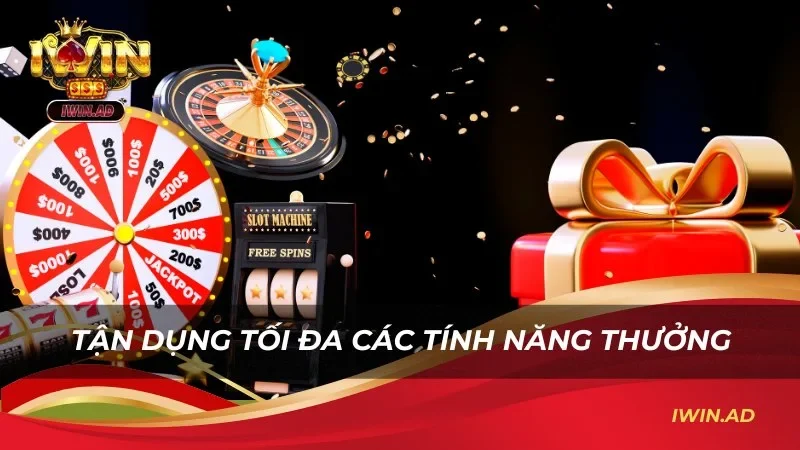 Học cách tận dụng và phát huy tối đa các tính năng thưởng