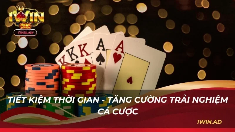 Tiết kiệm thời gian, tăng cường trải nghiệm cá cược