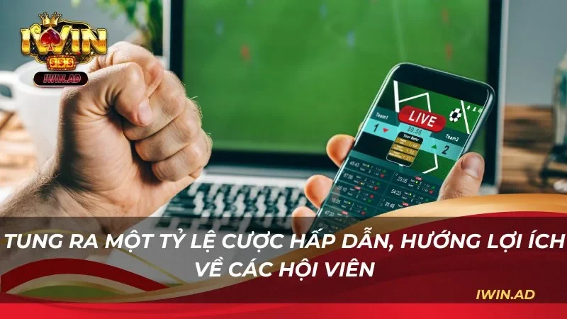 Tung ra một tỷ lệ cược hấp dẫn, hướng lợi ích về các hội viên