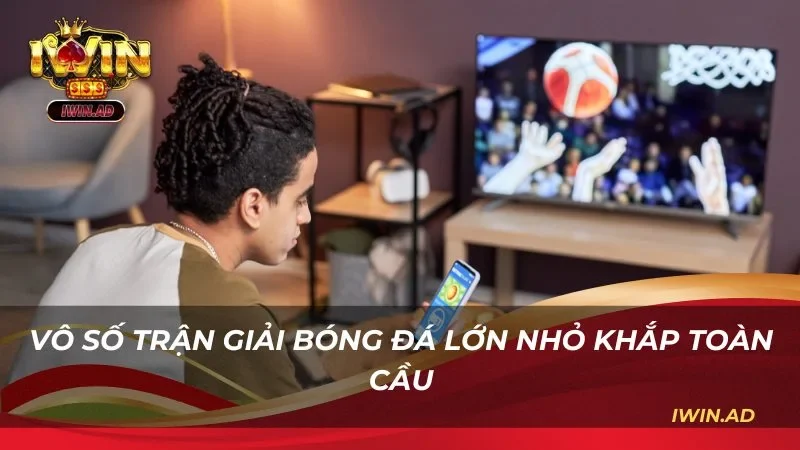 Vô số trận giải bóng đá lớn nhỏ khắp toàn cầu